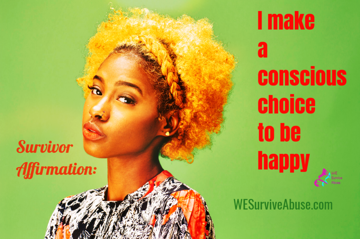Survivor Affirmation: I Make a Conscious Choice to Be Happy